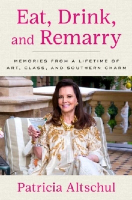 Image of Eat, Drink, and Remarry : Memories from a Lifetime of Art, Class, and Southern Charm Hardback