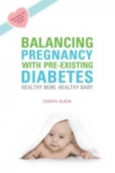 Image of Balancing Pregnancy with Pre-Existing Diabetes by Cheryl Alkon Book