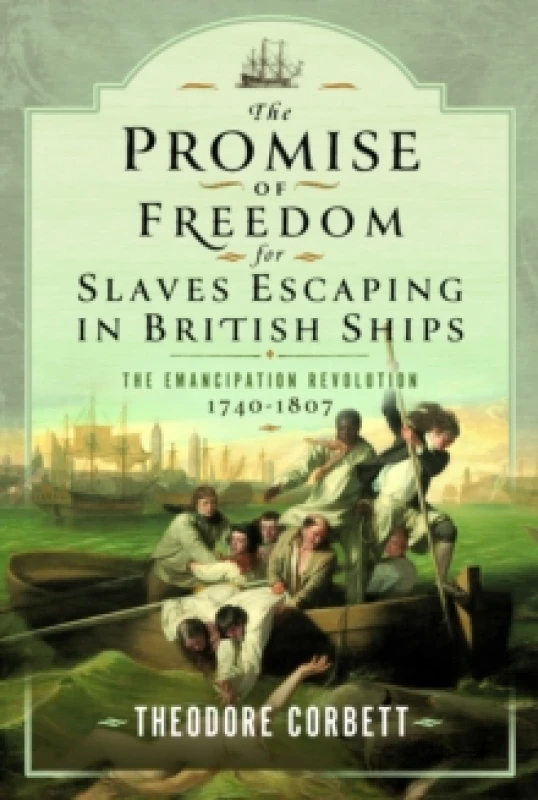 Image of The Promise of Freedom for Slaves Escaping in British Ships : The Emancipation Revolution, 1740-1807 Hardback