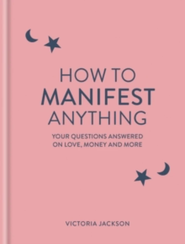 Image of How to Manifest Anything : Your questions answered on love, money and more Hardback