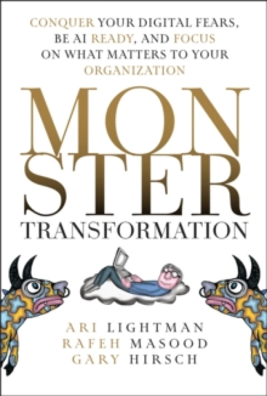 Image of Monster Transformation : Conquer Your Digital Fears, Be AI Ready, and Focus on What Matters to Your Organization Hardback
