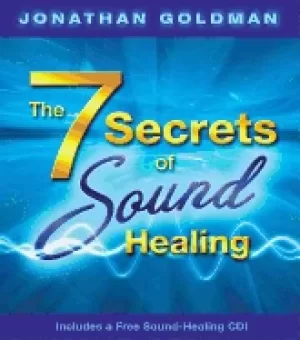 Image of 7 secrets of sound healing includes a free sound healing cd