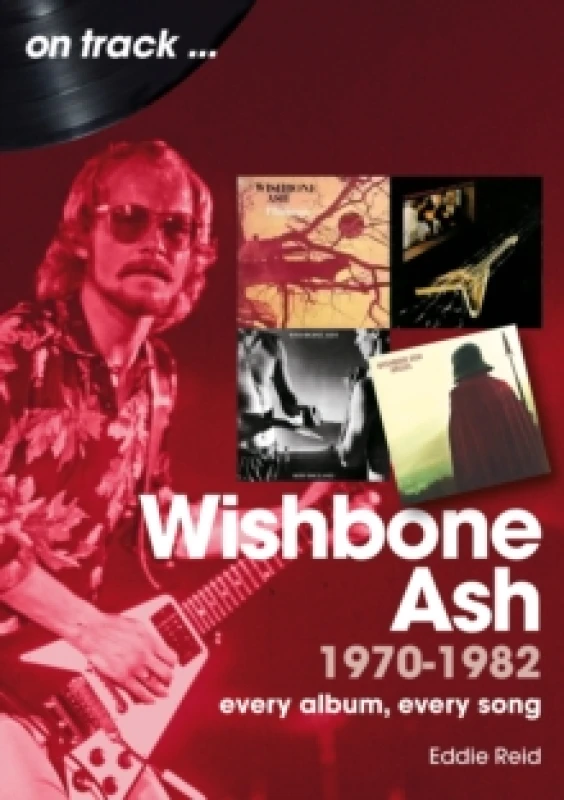 Image of Wishbone Ash 1970 to 1982 On Track : Every Album, Every Song Paperback / softback