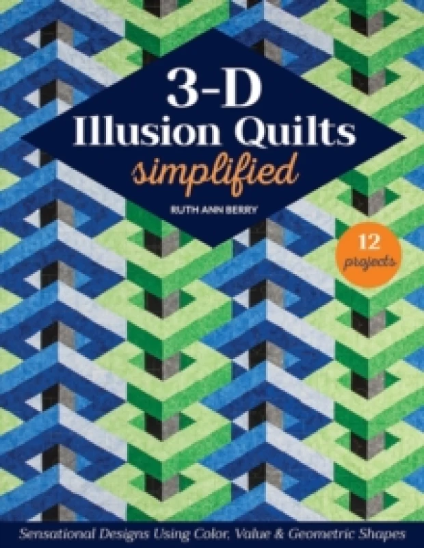 Image of 3-D Illusion Quilts Simplified : Sensational Designs Using Color, Value & Geometric Shapes; 12 Projects Paperback / softback