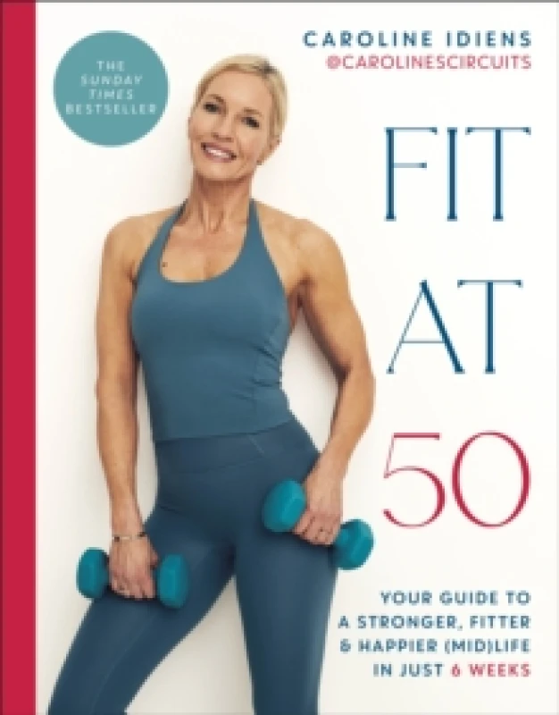 Image of Fit at 50 : Your Guide to a Stronger, Fitter, and Happier (Mid) Life in Just 6 Weeks: A SUNDAY TIMES BESTSELLER Hardback