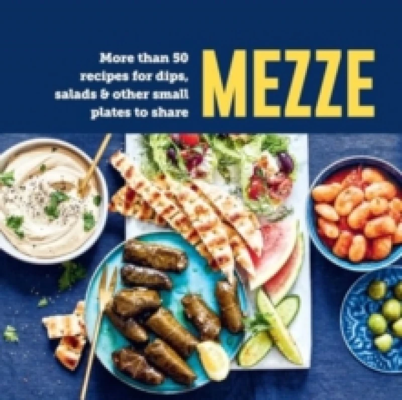 Image of Mezze : More Than 50 Recipes for Dips, Salads & Other Small Plates to Share Hardback