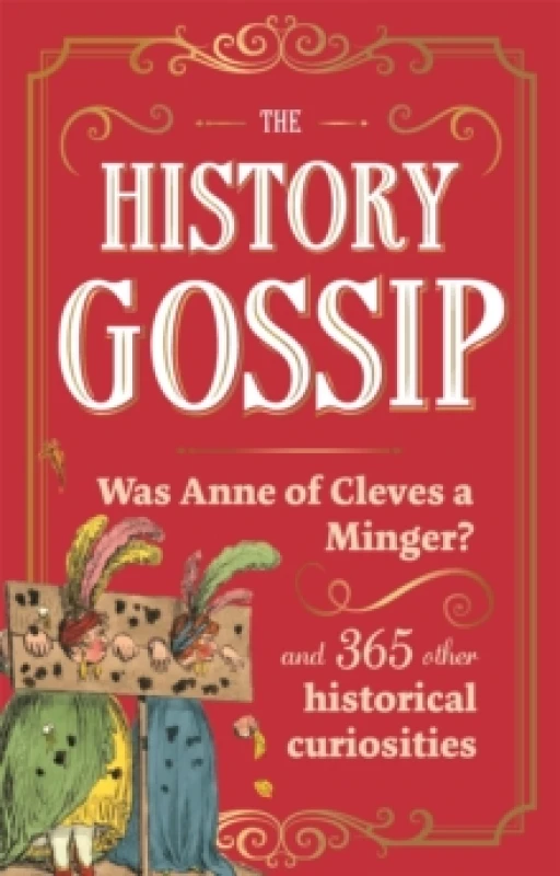 Image of The History Gossip : Was Anne of Cleves a Minger? and 365 Other Historical Curiosities Hardback