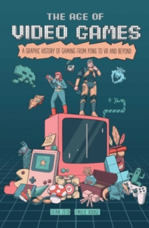 Image of The Age of Video Games : A Graphic History of Gaming from Pong to VR and Beyond Paperback / softback