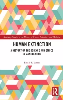 Image of Human Extinction : A History of the Science and Ethics of Annihilation
