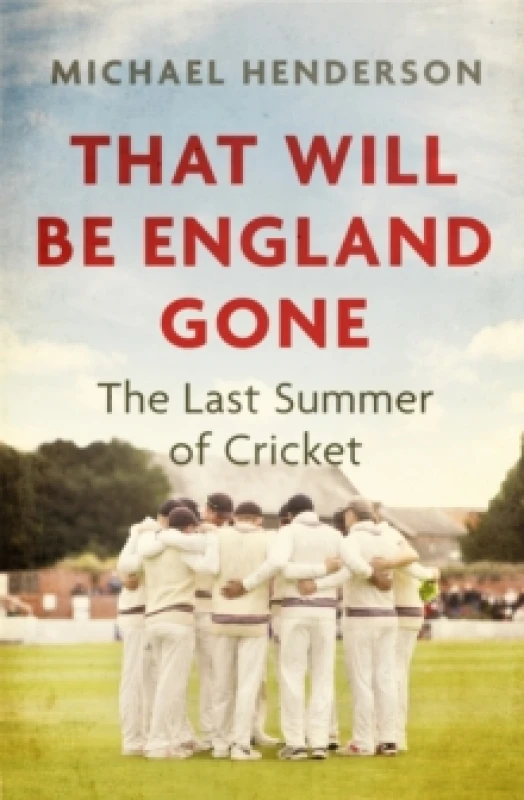 Image of That Will Be England Gone : The Last Summer of Cricket Paperback / softback