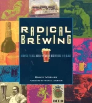 Image of radical brewing recipes tales and world altering meditations in a glass