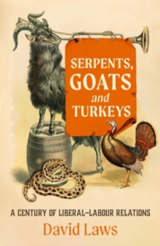 Image of Serpents, Goats and Turkeys : A Century of Liberal-Labour Relations Hardback