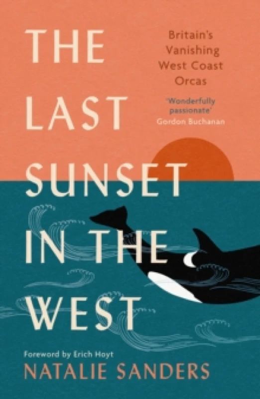 Image of The Last Sunset in the West : Britains Vanishing West Coast Orcas (Fully Revised and Updated Edition) Paperback / softback
