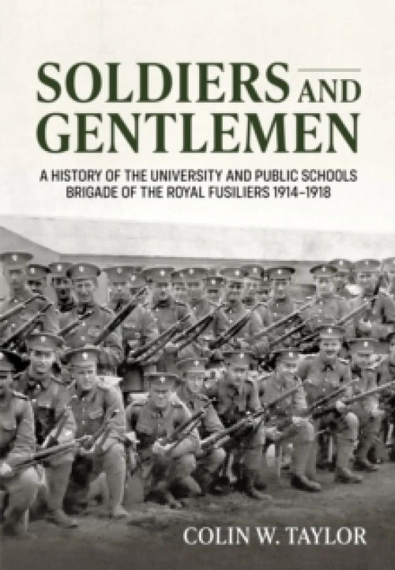 Image of Soldiers and Gentlemen : A History of the University and Public Schools Brigade of the Royal Fusiliers 19141918 Paperback / softback