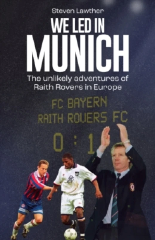 Image of We LED in Munich : The Unlikely Adventures of Raith Rovers in Europe Hardback