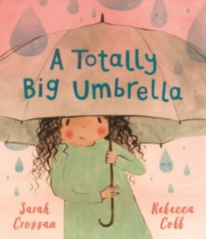 Image of A Totally Big Umbrella : A reassuring story for children aged 3-7 about conquering anxiety from award-winning duo Sarah Crossan and Rebecca Cobb Hardb