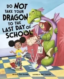 Image of Do Not Take Your Dragon to the Last Day of School