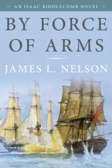 Image of By Force of Arms : An Isaac Biddlecomb Novel