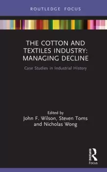 Image of The Cotton and Textiles Industry: Managing DeclineCase Studies in Industrial History