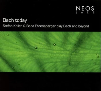Image of Bach Today Stefan Keller & Beda Ehrensperger Play Bach & Beyond by Johann Sebastian Bach CD Album