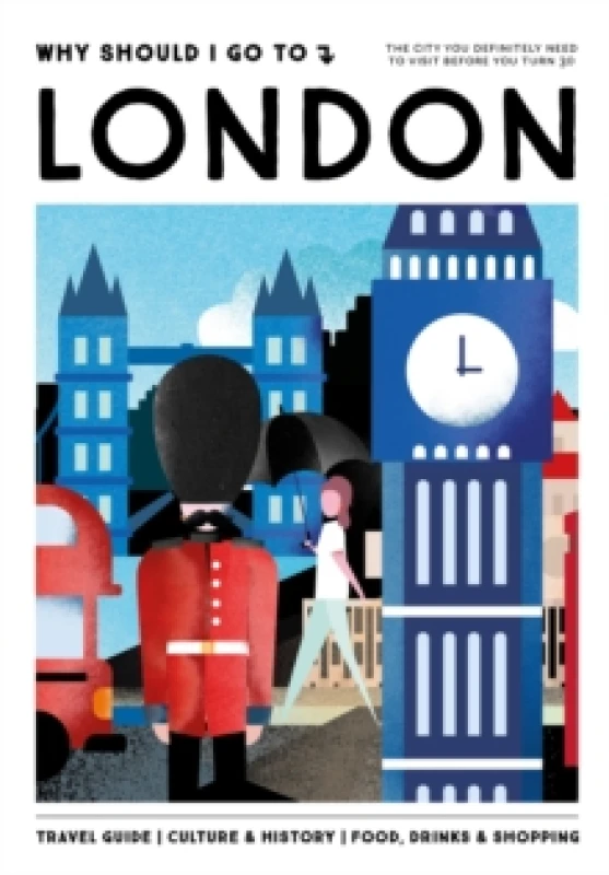 Image of Why Should I Go To London : The city you definitely need to visit before you turn 30 Hardback