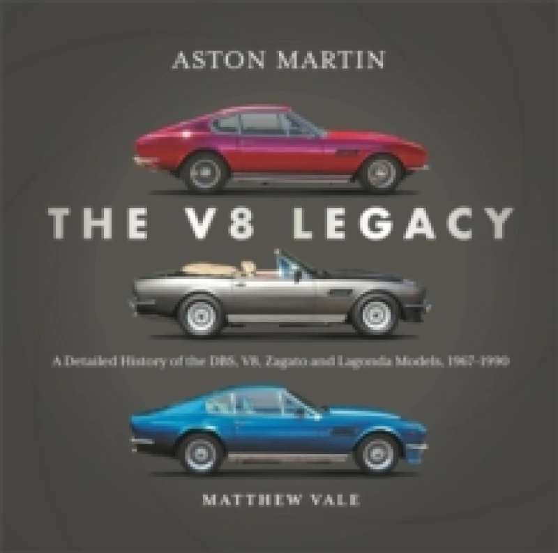 Image of Aston Martin: the V8 Legacy : A Detailed History of the DBS, V8, Zagato and Lagonda Models, 19671990 Hardback
