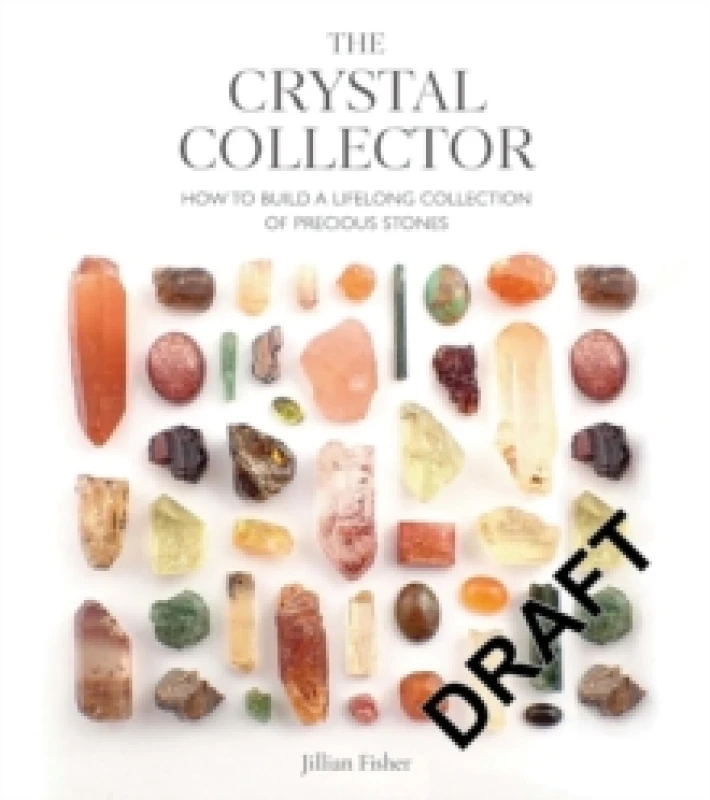 Image of The Crystal Collector : How to Build a Lifelong Collection of Crystals and Stones Paperback / softback
