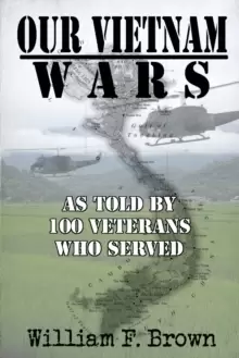 Image of Our Vietnam Wars, Volume 1 : as told by 100 veterans who served