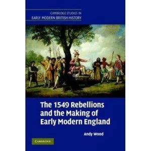 Image of The 1549 Rebellions and the Making of Early Modern England by Andy Wood Hardback