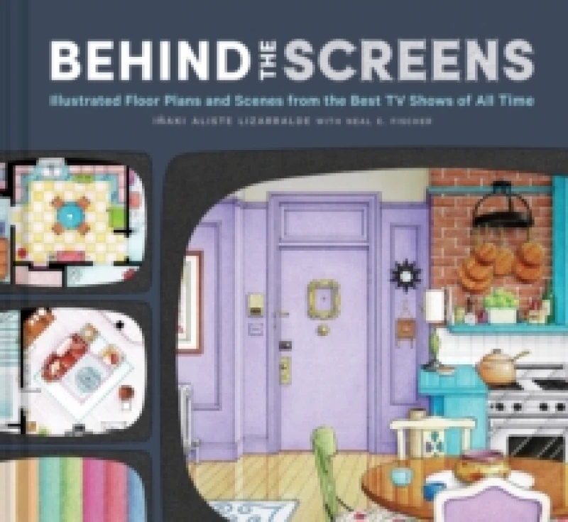 Image of Behind the Screens : Illustrated Floor Plans and Scenes from All of Your Favorite TV Shows Hardback