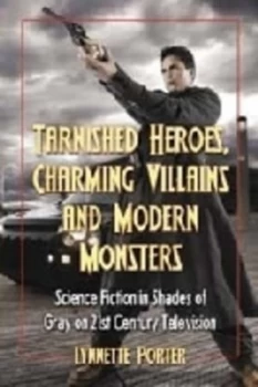 Image of Tarnished Heroes Charming Villains and Modern Monsters by Lynnette Porter Paperback