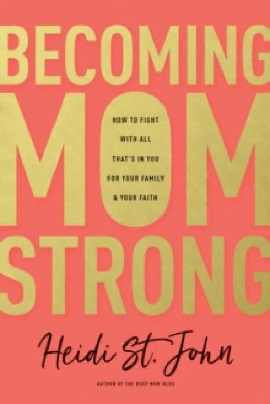 Image of Becoming MomStrong : How to Fight with All That's in You for Your Family and Your Faith Paperback / softback