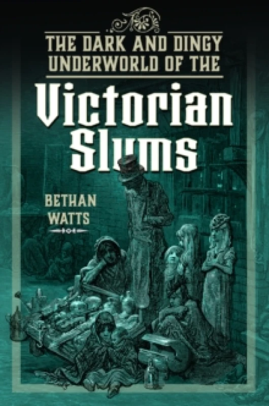 Image of The Dark and Dingy Underworld of the Victorian Slums Hardback