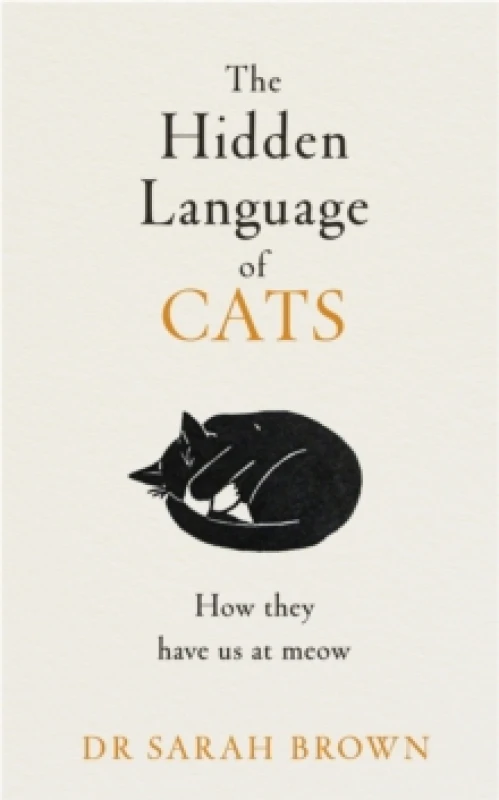 Image of The Hidden Language of Cats : Learn what your feline friend is trying to tell you Hardback