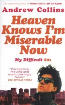 Image of Heaven Knows Im Miserable Now by Andrew Collins Paperback