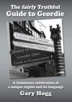 Image of The Fairly Truthful Guide to Geordie by Gary Hogg Paperback