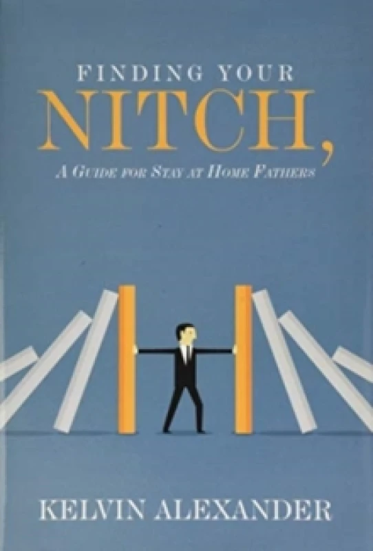 Image of Finding Your Nitch : A Guide for Stay at Home Fathers Hardback