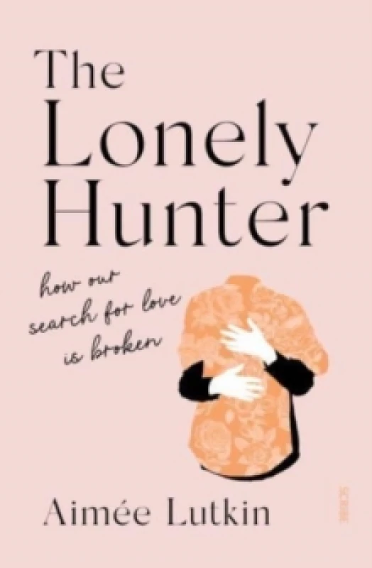 Image of The Lonely Hunter : how our search for love is broken Paperback / softback