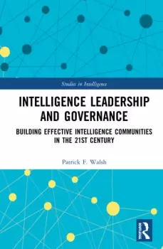 Image of Intelligence Leadership and GovernanceBuilding Effective Intelligence Communities in the 21st Century