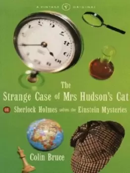 Image of The strange case of Mrs Hudsons cat or Sherlock Holmes solves the Einstein Mysteries by Colin Bruce