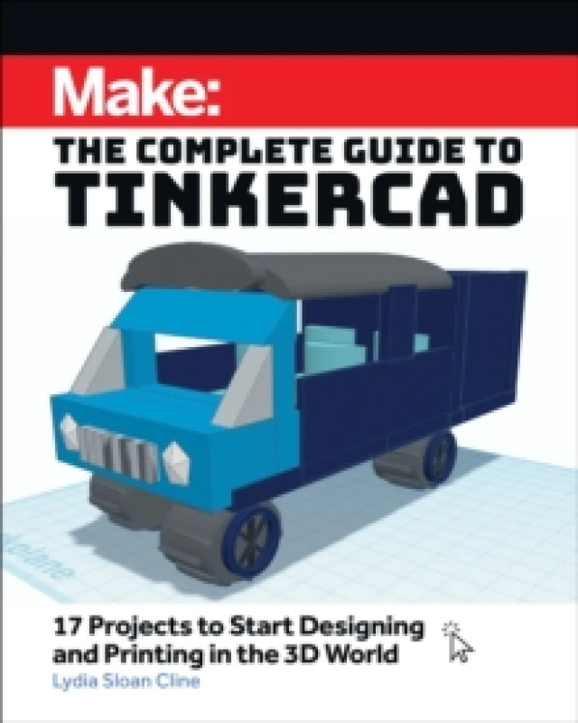 Image of Make: The Complete Guide to Tinkercad : 17 Projects to Start Designing and Printing in the 3D World Paperback / softback