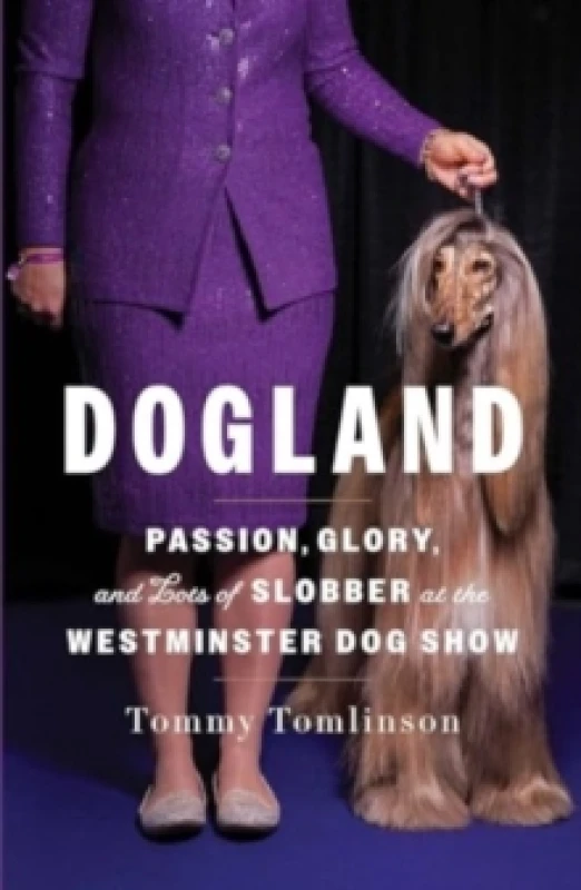 Image of Dogland : Passion, Glory, and Lots of Slobber at the Westminster Dog Show Hardback