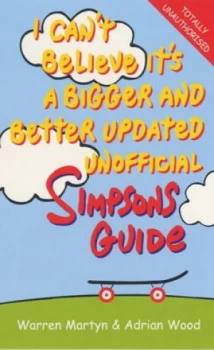 Image of I Cant Believe Its a Bigger and Better Updated Unofficial Simpsons Guide by Adrian Wood Paperback