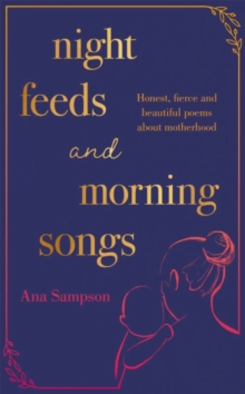 Image of Night Feeds and Morning Songs : Honest, fierce and beautiful poems about motherhood Paperback / softback