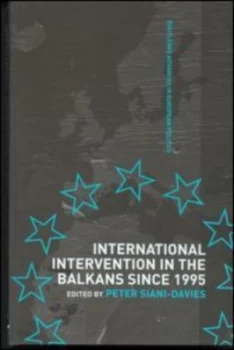 Image of International Intervention in the Balkans since 1995 by Peter Siani-Davies Hardback