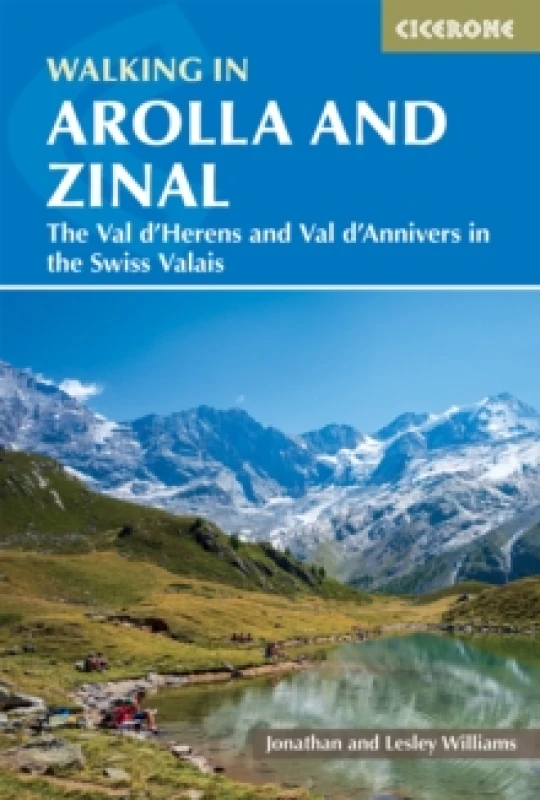 Image of Walking in Arolla and Zinal : Walks and short treks in the Val d'HArens and Val d'Anniviers in the Swiss Valais Paperback / softback