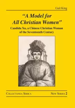 Image of "A Model for All Christian Women" Candida Xu a Chinese Christian Woman of the Seventeenth Century Book