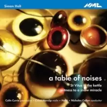 Image of Simon Holt: A Table of Noises/St Vitus in the Kettle/...