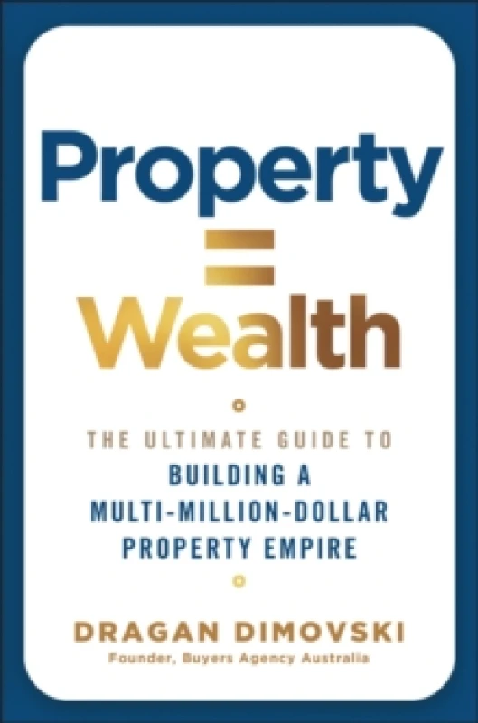 Image of Property = Wealth : The Ultimate Guide to Building a Multi-Million-Dollar Property Empire Paperback / softback