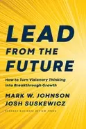 Image of lead from the future how to turn visionary thinking into breakthrough growt